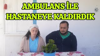 112 ACİL AMBULANS İLE HASTANEYE KALDIRDIK  ZOR GÜNLER GEÇİRİYORUZ  ŞEHİRDEN KÖYE GÖÇ  KÖY HAYATI [upl. by Ziwot]