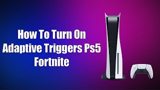 How To Turn On Adaptive Triggers PS5 Fortnite [upl. by Ennaharas]