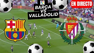 🔴EN VIVO🔥FC BARCELONA vs VALLADOLID EN DIRECTO 🏆 LA LIGA EA SPORTS 2425 JORNADA 4🏆 [upl. by Ful]