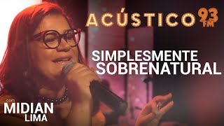 Midian Lima  SIMPLESMENTE SOBRENATURAL  Acústico 93  AO VIVO  2019 [upl. by Aytida]