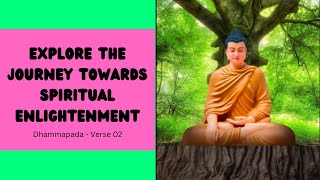 Explore The Journey Towards Spiritual Enlightenment  Dhammapada Verse  02 [upl. by Morentz]