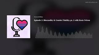 S2E2 Bisexuality amp Gender Fluidity pt 2 with Rosie Nelson [upl. by Linnea766]