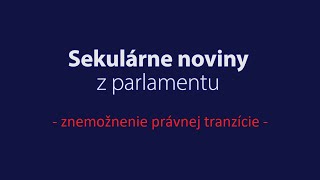 Sekulárne noviny z parlamentu  znemožnenie právnej tranzície [upl. by Ignacio751]