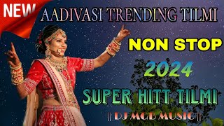 NEW AADIVASI TRENDING TILMI SONG  NON STOP 2024  SUPER HITT TILMI DJ MGB MUSIC [upl. by Drwde]