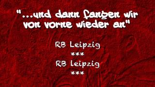 RB Leipzig Fangesang quotUnd dann fangen wir von vorne wieder anquot [upl. by Puduns]