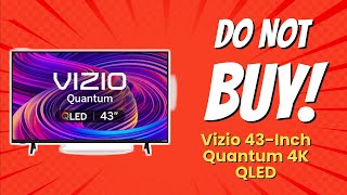 DONT BUY VIZIO 43Inch Quantum 4K QLED Before Watching This 😱 7 Reasons [upl. by Esihcoc]