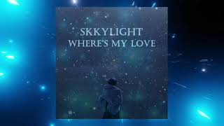 Skkylight  Wheres My Love [upl. by Gnay]