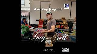 Aza Roy Begood  Buy And Sell  Official Audio [upl. by Adnof]