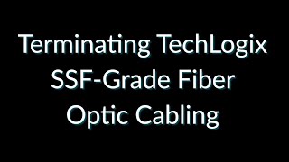 Terminating TechLogix SSFGrade Fiber Optic Cabling [upl. by Sapphire]