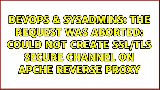 The request was aborted Could not create SSLTLS secure channel on apche reverse proxy [upl. by Burke922]