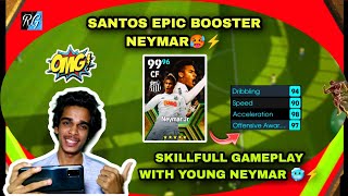 SANTOS EPIC BOOSTER NEYMAR GAMEPLAY REVIEW 🥵⚡  BEST SKILLFULL CARD IN EFOOTBALL 2024 💥🥶 [upl. by Nayab]