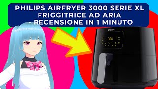 PHILIPS AIRFRYER 3000 SERIE XL FRIGGITRICE AD ARIA  RECENSIONE IN 1 MINUTO [upl. by Alam]