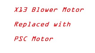 Replacing an X13 Blower Motor with a PSC Motor [upl. by Bigot988]