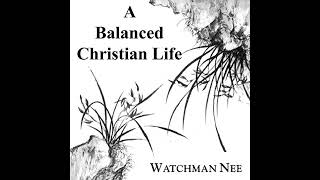 Balanced Christian Life Audiobook by Watchman Nee [upl. by Eckardt]