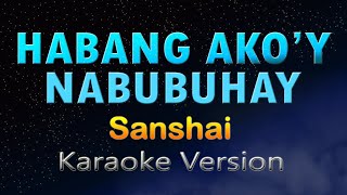 HABANG AKOY NABUBUHAY  Sanshai KARAOKE HD [upl. by Ciapas251]