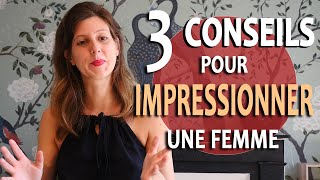 Comment IMPRESSIONNER UNE FEMME  Les 3 conseils Comment séduire une femme [upl. by German41]