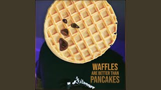 Waffles Are Better Than Pancakes [upl. by Wynne]