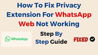 How To Fix Privacy Extension For WhatsApp Web Not Working [upl. by Rurik117]