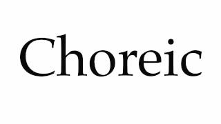 How to Pronounce Choreic [upl. by Bully292]