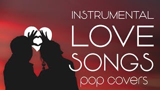 Instrumental Love Songs  Romantic Pop Covers  Background Music [upl. by Joelie106]