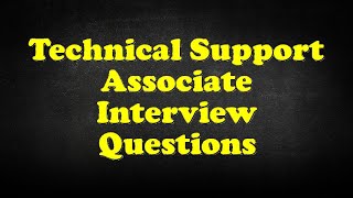 Technical Support Associate Interview Questions [upl. by Ardnohsed551]