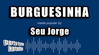 Seu Jorge  Burguesinha Versão Karaokê [upl. by Carlock385]