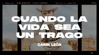 Carin León  Cuando La Vida Sea Un Trago LetraLyrics [upl. by Nevil]