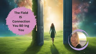 The Field IS Connection  You BEing You [upl. by Aborn]