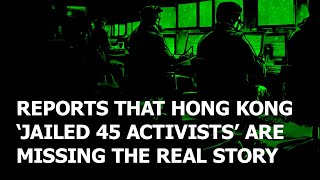 Claims that HK unfairly jailed 45 activists are missing the real story [upl. by Eimerej128]