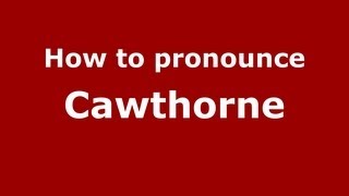 How to Pronounce Cawthorne  PronounceNamescom [upl. by Malachi732]