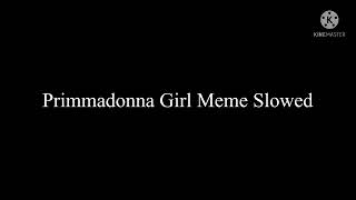 Primadonna Girl meme Slowed [upl. by Selwin]