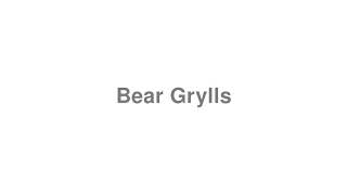 How to Pronounce quotBear Gryllsquot [upl. by Einahpit]