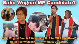 II Sabo Wngnai East MP Candidate BJP tai TIPRA Mothani Selection Wngyakho Hwnwi Saka BUBAGRA II [upl. by Eityak]