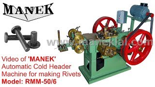 MANEK Automatic Cold Header for making Rivets Model RMM506 [upl. by Ardnekahs]