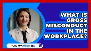 What Is Gross Misconduct In The Workplace  CountyOfficeorg [upl. by Allsun]