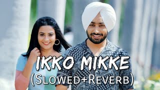 Ikko Mikke Slowed  Reverb  Satinder Sartaaj  Sanu Ajkal Shisha Bada Chhedda  Punjabi Lofi Song [upl. by Jarrow]