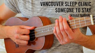 Vancouver Sleep Clinic  Someone to Stay EASY Ukulele Tutorial With Chords  Lyrics [upl. by Ihn]