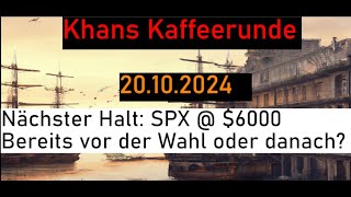 Nächster Halt SPX  6000  Bereits vor der Wahl oder danach Khans Kaffeerunde vom 20102024 [upl. by Meeki]