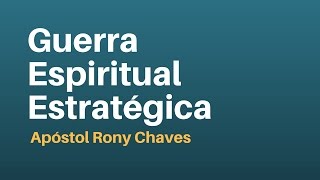 Guerra Espiritual Estratégica  Apóstol Rony Chaves [upl. by Hebe]