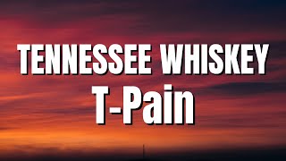 TPain  Tennessee Whiskey  Lyrics Video [upl. by Nomaj]