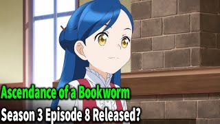 Ascendance of a Bookworm Season 3 Episode 8 Release Date [upl. by Eyla]