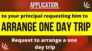 How to write an application to your principal requesting him to arrange one day trip [upl. by Nnalyrehc]