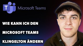 Wie Kann Ich Den Microsoft Teams Klingelton Ändern Leitfaden 2024 [upl. by Wey102]