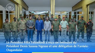 Le Prés Félix Tshisekedi a reçu un émissaire du Prés Ngesso amp une délégation de l’armée Ougandaise [upl. by Elocal]