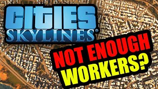 How to Fix quotNot Enough Workersquot in Cities Skylines [upl. by Dnalloh]