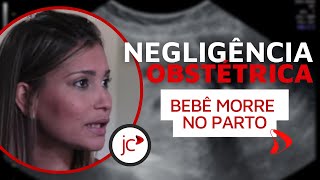 Negligência Obstétrica Bebê Morre No Parto [upl. by Reppart258]