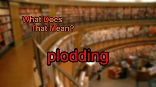 What does plodding mean [upl. by Elbas718]