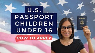 US Passport for Children Under 16  Applying for a Passport for Minors 2022 Must Dos [upl. by Adnohsat]