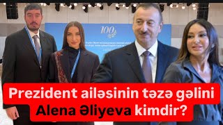 Prezident ailəsinin gəlini Alena Əliyeva kimdir hardan gəlib nəçidir [upl. by Dhu711]