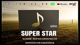 Klassik Beatxz Wanaman Mz feat AFOCRIZ FMB MAKOVOICE  Super Star Official áudio [upl. by Rheba]